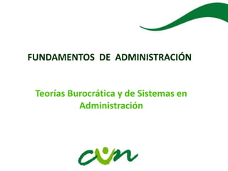 FUNDAMENTOS DE ADMINISTRACIÓN
Teorías Burocrática y de Sistemas en
Administración
 