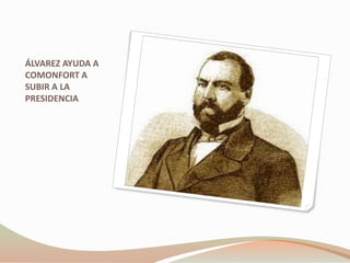 ÁLVAREZ AYUDA A
COMONFORT A
SUBIR A LA
PRESIDENCIA
 