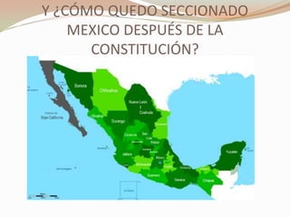 Y ¿CÓMO QUEDO SECCIONADO
    MEXICO DESPUÉS DE LA
      CONSTITUCIÓN?
 