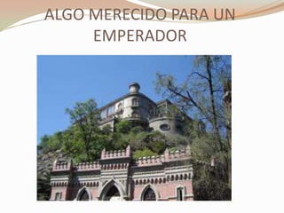 ALGO MERECIDO PARA UN
     EMPERADOR
 