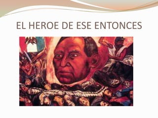 EL HEROE DE ESE ENTONCES
 