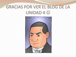GRACIAS POR VER EL BLOG DE LA
         UNIDAD 4 
 
