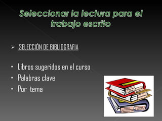 SELECCIÓN DE BIBLIOGRAFIA Libros sugeridos en el curso Palabras clave Por  tema 