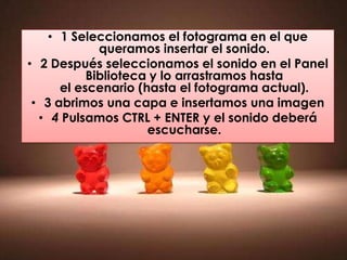 • 1 Seleccionamos el fotograma en el que
             queramos insertar el sonido.
• 2 Después seleccionamos el sonido en el Panel
           Biblioteca y lo arrastramos hasta
      el escenario (hasta el fotograma actual).
 • 3 abrimos una capa e insertamos una imagen
  • 4 Pulsamos CTRL + ENTER y el sonido deberá
                     escucharse.
 