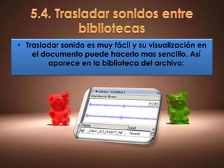 • Trasladar sonido es muy fácil y su visualización en
    el documento puede hacerlo mas sencillo. Así
         aparece en la biblioteca del archivo:
 