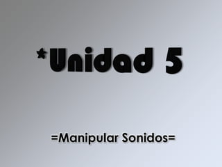 =Manipular Sonidos=
 