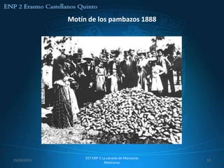 Motín de los pambazos 1888




                  557 ENP 2 La canasta de Manzanas
29/03/2013                                           12
                             Mexicanas
 