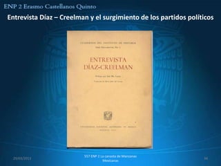 Entrevista Díaz – Creelman y el surgimiento de los partidos políticos




                         557 ENP 2 La canasta de Manzanas
 29/03/2013                                                      34
                                    Mexicanas
 