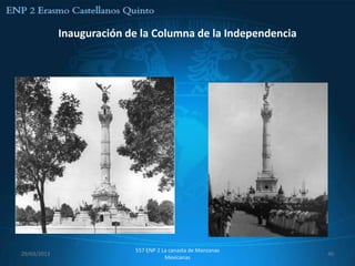 Inauguración de la Columna de la Independencia




                           557 ENP 2 La canasta de Manzanas
29/03/2013                                                    40
                                      Mexicanas
 