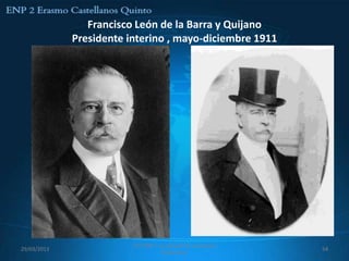 Francisco León de la Barra y Quijano
             Presidente interino , mayo-diciembre 1911




                         557 ENP 2 La canasta de manzanas
29/03/2013                                                  54
                                    Mexicanas
 