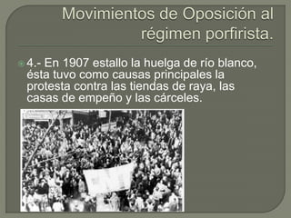  4.-
    En 1907 estallo la huelga de río blanco,
 ésta tuvo como causas principales la
 protesta contra las tiendas de raya, las
 casas de empeño y las cárceles.
 