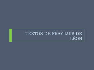 TEXTOS DE FRAY LUIS DE
LÉON
 