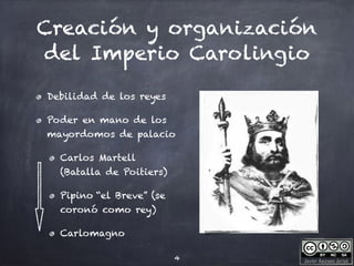 Javier Anzano Jericó
Creación y organización
del Imperio Carolingio
Debilidad de los reyes
Poder en mano de los
mayordomos...