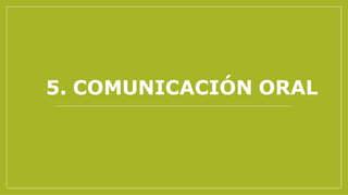 5. COMUNICACIÓN ORAL
 