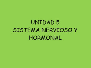 UNIDAD 5 SISTEMA NERVIOSO Y HORMONAL 