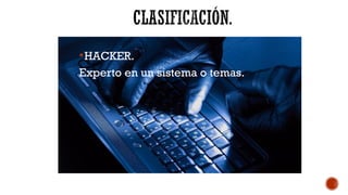 HACKER.
Experto en un sistema o temas.
 