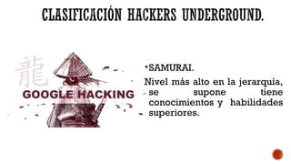 SAMURAI.
Nivel más alto en la jerarquía,
se supone tiene
conocimientos y habilidades
superiores.
 
