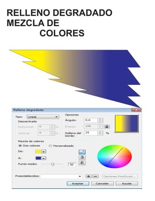 RELLENO DEGRADADO 
MEZCLA DE 
COLORES 
 