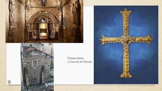Cámara Santa
y Cruz de la Victoria
 