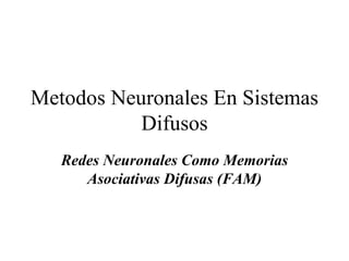 Metodos Neuronales En Sistemas Difusos Redes Neuronales Como Memorias Asociativas Difusas (FAM) 