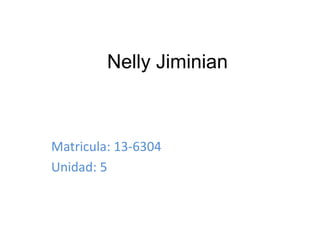 Nelly Jiminian
Matricula: 13-6304
Unidad: 5
 