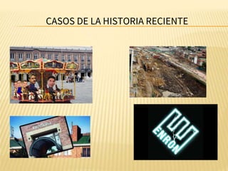 CASOS DE LA HISTORIA RECIENTE
 