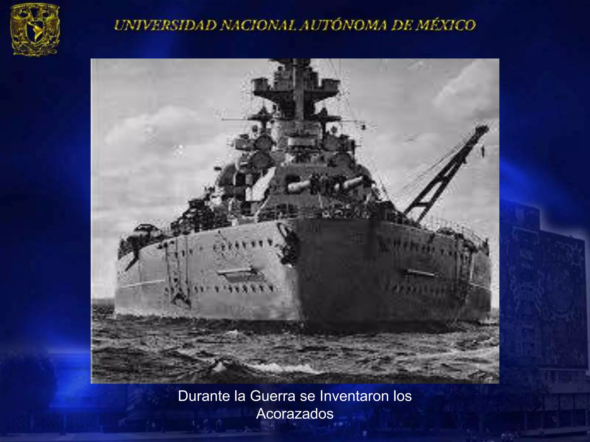 Durante la Guerra se Inventaron los
            Acorazados
 