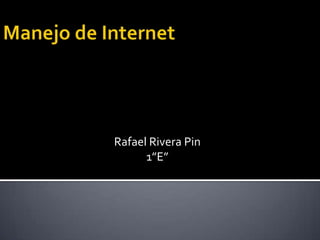 Manejo de Internet Rafael Rivera Pin 1”E” 