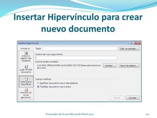 Insertar Hipervínculo para crear
nuevo documento
103Procesador de Textos Microsoft Word 2007
 
