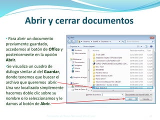 • Para abrir un documento
previamente guardado,
accedemos al botón de Office y
posteriormente en la opción
Abrir.
•Se visualiza un cuadro de
diálogo similar al del Guardar,
donde tenemos que buscar el
archivo que queremos abrir.
Una vez localizado simplemente
hacemos doble clic sobre su
nombre o lo seleccionamos y le
damos al botón de Abrir.
28Procesador de Textos Microsoft Word 2007
 