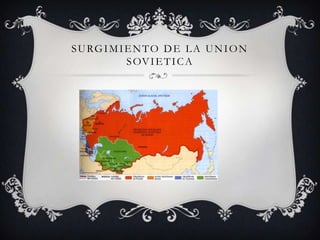 S U RG I M I E N T O D E L A U N I O N
             S OV I E T I C A
 
