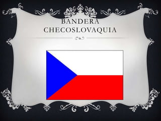 BANDERA
CHECOSLOVAQUIA
 
