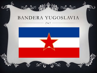 BANDERA YUGOSLAVIA
 