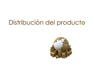 Distribución del producto
 