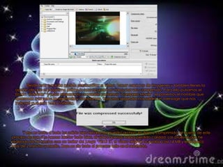 Desde esta pantalla podrás previsualizar el vídeo, hacer capturas de imagenes y tambien tienes la
 opción de que el prográma estime lo que ocupará el vídeo una vez comprimido. Para ello pulsamos el
 botón “Estimate” y para empezar la comresión pulsamos “Compress Movie”, le ponemos el nombre que
 queramos a la pelicula resultante y aceptamos. Tras unos segundos nos saldrá un mensage que nos
 indicará que esta todo correcto.




       Y eso es todo, si todo ha salido bien tendremos nuestro archivo en flash y comprimido, lo bueno de este
proceso es que si lo hemos hecho todo bien, el video apenas habra perdido calidad. Las pruevas que he
realizado las he hecho con un trailer del juego “FEAR 2″, el vídeo original ocupaba casi 14 MB y eran poco
mas de 2 minutos y medio. Depues de todo el proceso este es el resultado.
 