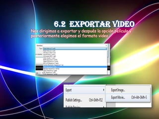 Nos dirigimos a exportar y después la opción película y
posteriormente elegimos el formato video
 