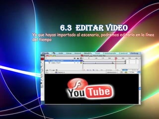 Ya que hayas importado al escenario, podremos editarlo en la línea
del tiempo
 