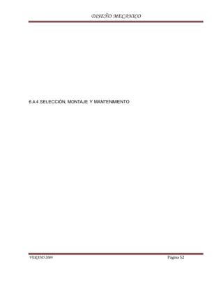 DISEÑO MECANICO
VERANO 2009 Página 52
6.4.4 SELECCIÓN, MONTAJE Y MANTENIMIENTO
 