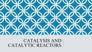 Comprehensive Overview of Catalysis and Catalytic Reactors in Chemical ...
