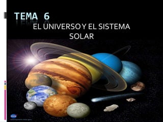 TEMA 6
   EL UNIVERSO Y EL SISTEMA
            SOLAR
 