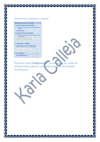 Aparecerá la siguiente ventana:




Pulsando sobre Configuración... accedemos a un cuadro de
diálogo donde podemos seleccionar que tipo de formateo
restringimos.
 
