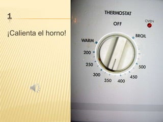 1
¡Calienta el horno!

 