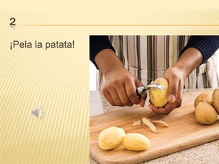 2
¡Pela la patata!

 