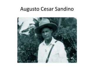 Augusto Cesar Sandino
 