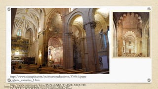 https://www.educaplay.com/es/recursoseducativos/570961/parte
s_iglesia_romanica_1.htm
http://www.turismo.gal/fotos/IMAGENES/FLASH/ARQUITE
http://www.soriaromanica.es/es/contenido/?idsec=210
 