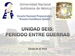 Universidad Nacional
  Autónoma de México

Escuela Nacional Preparatoria 2
 “Erasmo Castellanos Quinto”




         Voces en el Aire
 