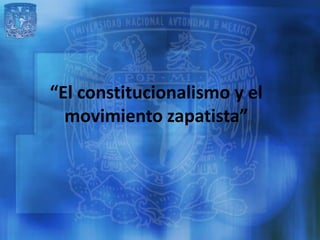 “El constitucionalismo y el
  movimiento zapatista”
 