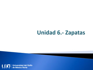 Unidad 6. Zapatas