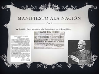 MANIFIESTO ALA NACIÓN

 Porfirio Díaz renuncia a la Presidencia de la República.
 
