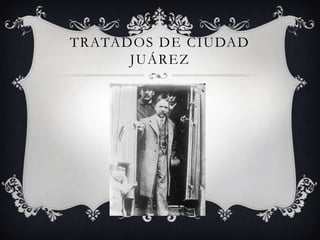 TRATADOS DE CIUDAD
      JUÁREZ
 